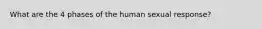 What are the 4 phases of the human sexual response?