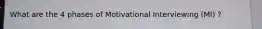 What are the 4 phases of Motivational Interviewing (MI) ?