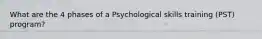 What are the 4 phases of a Psychological skills training (PST) program?