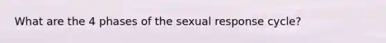 What are the 4 phases of the sexual response cycle?