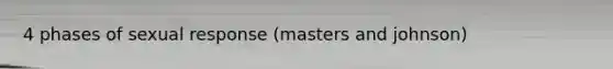 4 phases of sexual response (masters and johnson)