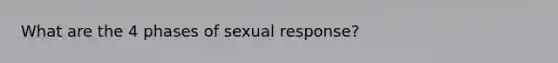 What are the 4 phases of sexual response?