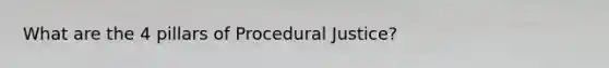 What are the 4 pillars of Procedural Justice?