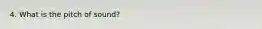 4. What is the pitch of sound?