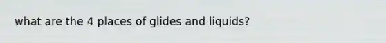 what are the 4 places of glides and liquids?