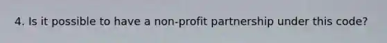 4. Is it possible to have a non-profit partnership under this code?