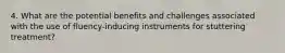 4. What are the potential benefits and challenges associated with the use of fluency-inducing instruments for stuttering treatment?