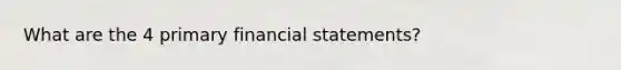 What are the 4 primary financial statements?