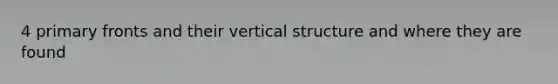 4 primary fronts and their vertical structure and where they are found