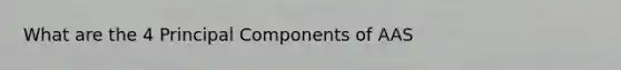 What are the 4 Principal Components of AAS