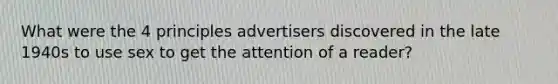 What were the 4 principles advertisers discovered in the late 1940s to use sex to get the attention of a reader?