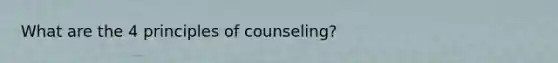 What are the 4 principles of counseling?