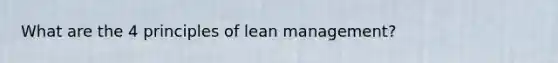 What are the 4 principles of lean management?