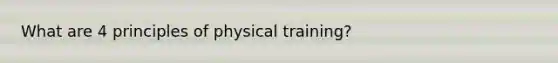 What are 4 principles of physical training?