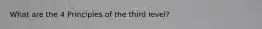 What are the 4 Principles of the third level?