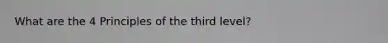 What are the 4 Principles of the third level?