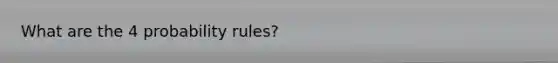 What are the 4 probability rules?