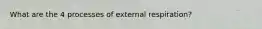 What are the 4 processes of external respiration?