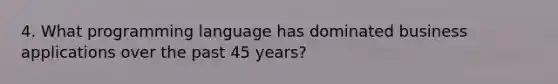 4. What programming language has dominated business applications over the past 45 years?