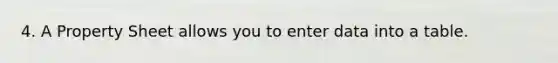 4. A Property Sheet allows you to enter data into a table.