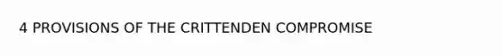 4 PROVISIONS OF THE CRITTENDEN COMPROMISE