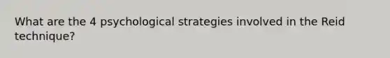 What are the 4 psychological strategies involved in the Reid technique?