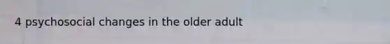 4 psychosocial changes in the older adult