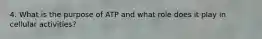 4. What is the purpose of ATP and what role does it play in cellular activities?