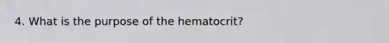 4. What is the purpose of the hematocrit?