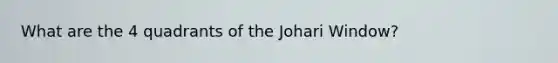 What are the 4 quadrants of the Johari Window?