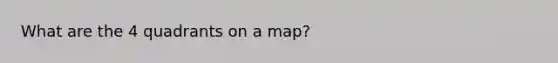 What are the 4 quadrants on a map?