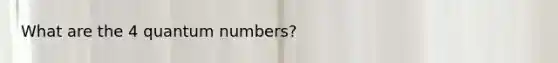 What are the 4 quantum numbers?