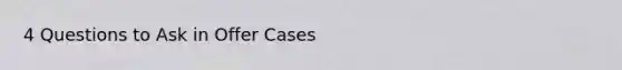4 Questions to Ask in Offer Cases