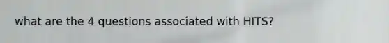 what are the 4 questions associated with HITS?