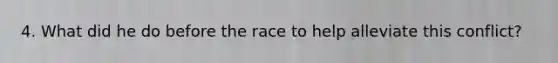 4. What did he do before the race to help alleviate this conflict?