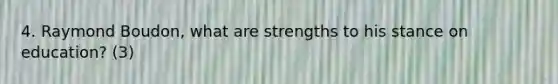 4. Raymond Boudon, what are strengths to his stance on education? (3)