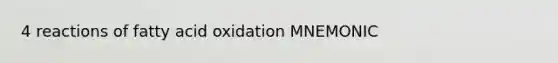 4 reactions of fatty acid oxidation MNEMONIC