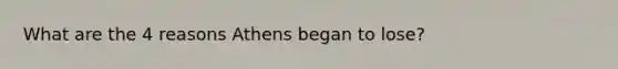 What are the 4 reasons Athens began to lose?