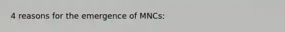 4 reasons for the emergence of MNCs: