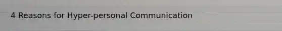 4 Reasons for Hyper-personal Communication
