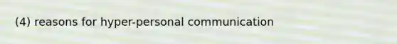 (4) reasons for hyper-personal communication