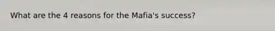 What are the 4 reasons for the Mafia's success?