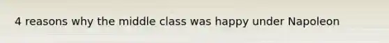 4 reasons why the middle class was happy under Napoleon
