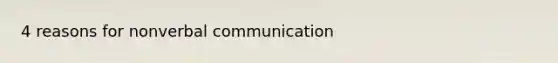 4 reasons for nonverbal communication