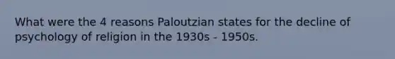 What were the 4 reasons Paloutzian states for the decline of psychology of religion in the 1930s - 1950s.