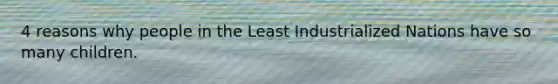 4 reasons why people in the Least Industrialized Nations have so many children.