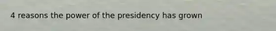 4 reasons the power of the presidency has grown