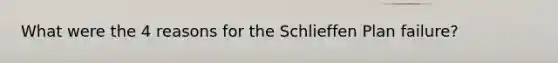 What were the 4 reasons for the Schlieffen Plan failure?