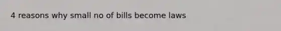 4 reasons why small no of bills become laws