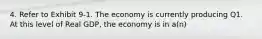 4. Refer to Exhibit 9-1. The economy is currently producing Q1. At this level of Real GDP, the economy is in a(n)